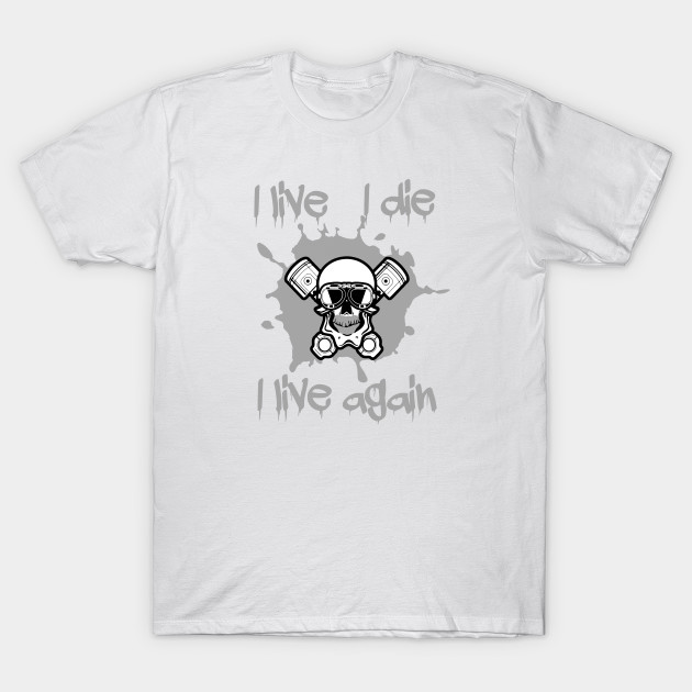 I live, I die, i live again T-Shirt-TOZ